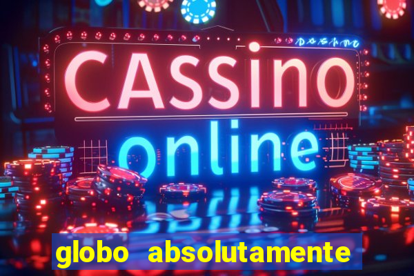 globo absolutamente tudo com